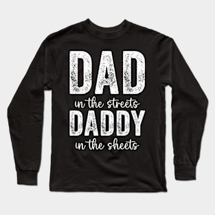 Dad In The Streets Daddy In The Sheets Long Sleeve T-Shirt